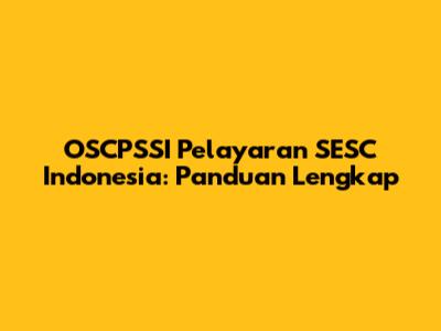 OSCPSSI Pelayaran SESC Indonesia: Panduan Lengkap