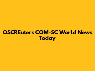 OSCREuters COM-SC World News Today