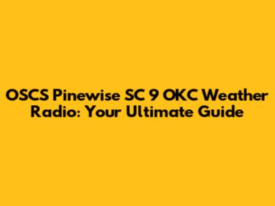 OSCS Pinewise SC 9 OKC Weather Radio: Your Ultimate Guide