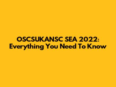 OSCSUKANSC SEA 2022: Everything You Need To Know