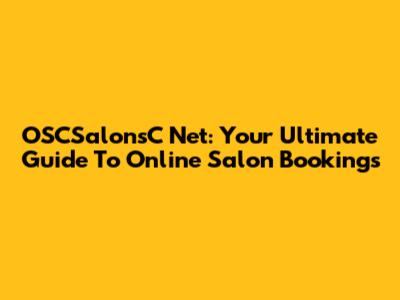 OSCSalonsC Net: Your Ultimate Guide To Online Salon Bookings