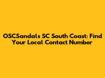 OSCSandals SC South Coast: Find Your Local Contact Number