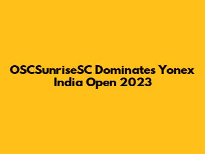 OSCSunriseSC Dominates Yonex India Open 2023