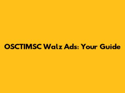 OSCTIMSC Walz Ads: Your Guide