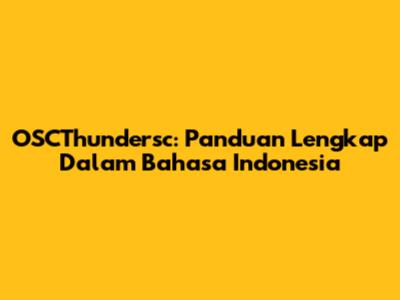 OSCThundersc: Panduan Lengkap Dalam Bahasa Indonesia