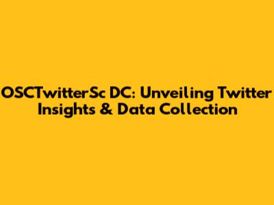 OSCTwitterSc DC: Unveiling Twitter Insights & Data Collection
