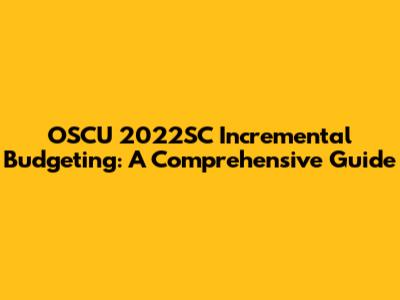 OSCU 2022SC Incremental Budgeting: A Comprehensive Guide