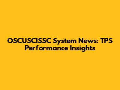 OSCUSCISSC System News: TPS Performance Insights