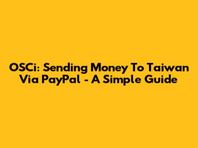 OSCi: Sending Money To Taiwan Via PayPal - A Simple Guide