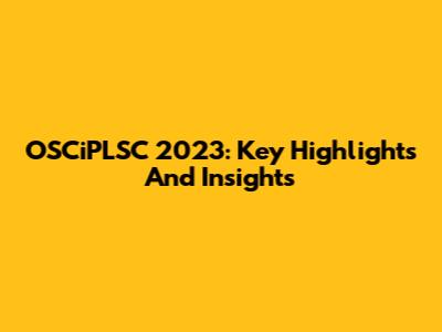 OSCiPLSC 2023: Key Highlights And Insights