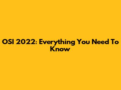 OSI 2022: Everything You Need To Know