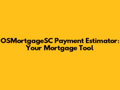 OSMortgageSC Payment Estimator: Your Mortgage Tool