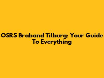 OSRS Braband Tilburg: Your Guide To Everything