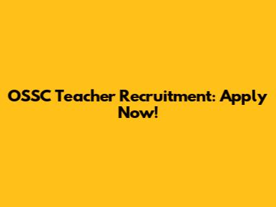 OSSC Teacher Recruitment: Apply Now!
