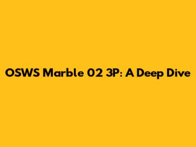 OSWS Marble 02 3P: A Deep Dive