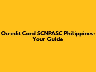 Ocredit Card SCNPASC Philippines: Your Guide