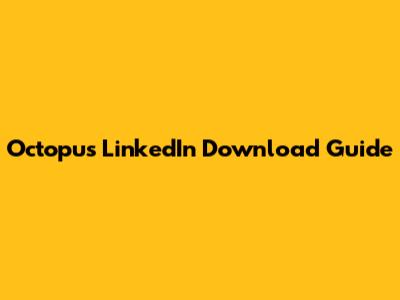 Octopus LinkedIn Download Guide