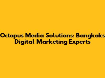 Octopus Media Solutions: Bangkok's Digital Marketing Experts
