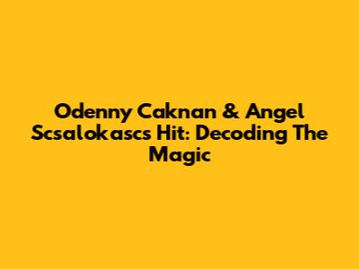 Odenny Caknan & Angel Scsalokasc's Hit: Decoding The Magic