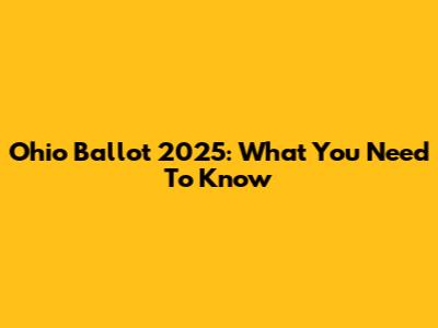 Ohio Ballot 2025: What You Need To Know