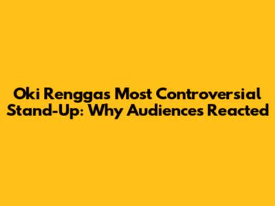 Oki Rengga's Most Controversial Stand-Up: Why Audiences Reacted