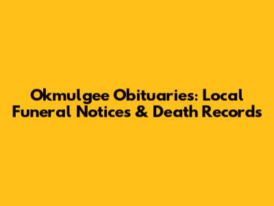 Okmulgee Obituaries: Local Funeral Notices & Death Records