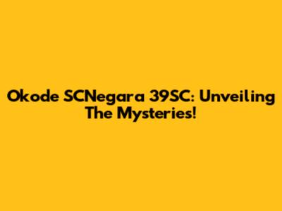 Okode SCNegara 39SC: Unveiling The Mysteries!