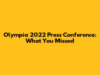 Olympia 2022 Press Conference: What You Missed