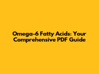 Omega-6 Fatty Acids: Your Comprehensive PDF Guide