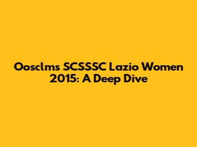 Oosclms SCSSSC Lazio Women 2015: A Deep Dive
