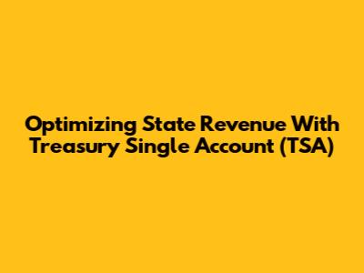 Optimizing State Revenue With Treasury Single Account (TSA)