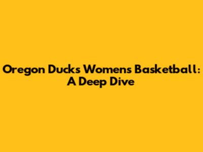 Oregon Ducks Women's Basketball: A Deep Dive