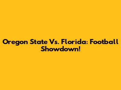 Oregon State Vs. Florida: Football Showdown!
