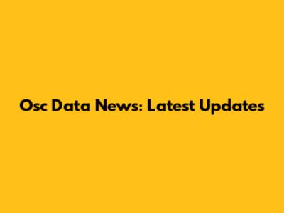 Osc Data News: Latest Updates