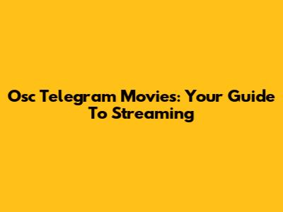 Osc Telegram Movies: Your Guide To Streaming