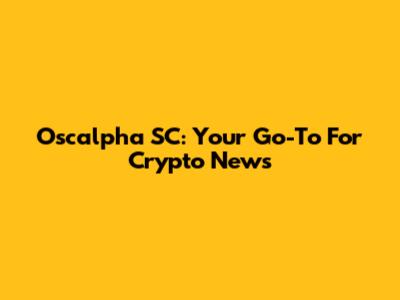 Oscalpha SC: Your Go-To For Crypto News