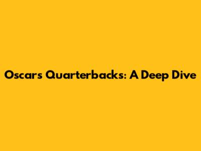 Oscar's Quarterbacks: A Deep Dive