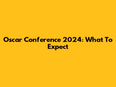 Oscar Conference 2024: What To Expect