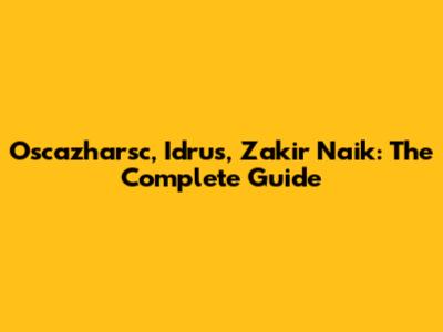 Oscazharsc, Idrus, Zakir Naik: The Complete Guide