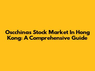 Oscchina's Stock Market In Hong Kong: A Comprehensive Guide