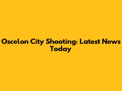 Oscelon City Shooting: Latest News Today