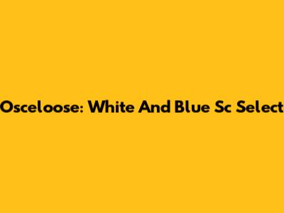 Osceloose: White And Blue Sc Select