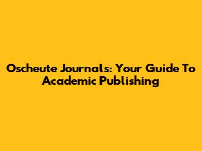 Oscheute Journals: Your Guide To Academic Publishing