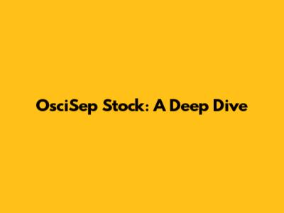 OsciSep Stock: A Deep Dive