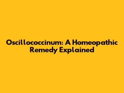 Oscillococcinum: A Homeopathic Remedy Explained