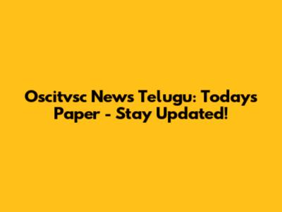 Oscitvsc News Telugu: Today's Paper - Stay Updated!