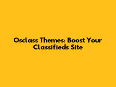 Osclass Themes: Boost Your Classifieds Site