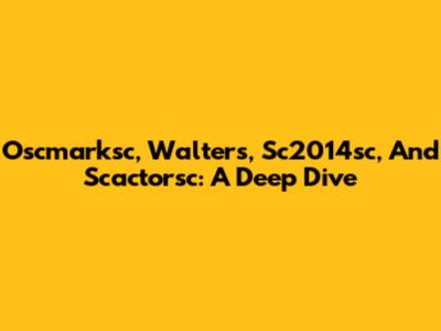 Oscmarksc, Walters, Sc2014sc, And Scactorsc: A Deep Dive
