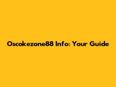 Oscokezone88 Info: Your Guide