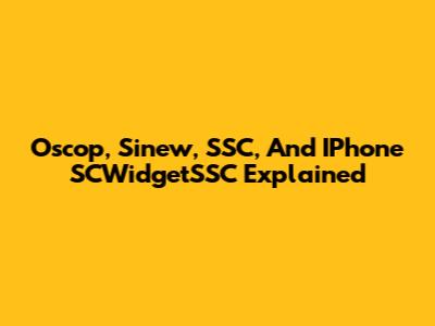 Oscop, Sinew, SSC, And IPhone SCWidgetSSC Explained